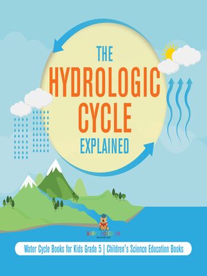 cover image of The Hydrologic Cycle Explained--Water Cycle Books for Kids Grade 5--Children's Science Education Books